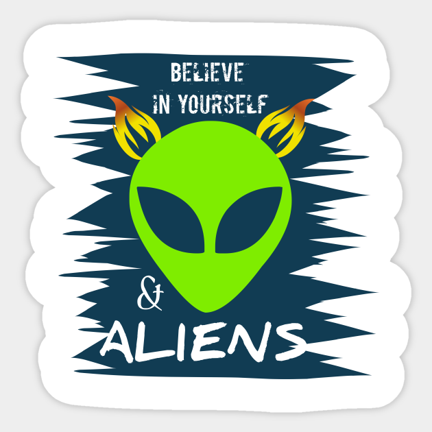 Believe in yourself and Aliens Aliens Sticker TeePublic